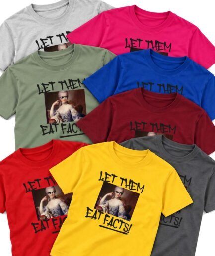 Let them eat facts t-shirt